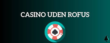 Opdag Casino Uden ROFUS i Danmark Spil trygt og sikkert Opdag Casino Uden ROFUS i Danmark Spil trygt og sikkert