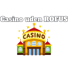 Opdag Casino Uden ROFUS i Danmark Spil trygt og sikkert Opdag Casino Uden ROFUS i Danmark Spil trygt og sikkert